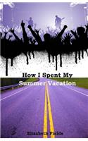 How I Spent My Summer Vacation
