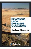 Devotions Upon Emergent Occasions. Edited by John Sparrow, with a Bibliographical Note by Geoffrey Keynes