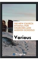 The New Church Hymnal for Churches and Mission Schools