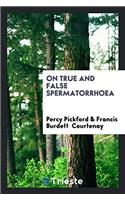 On True and False Spermatorrhoea