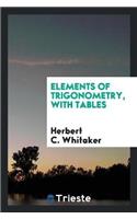 Elements of Trigonometry; With Tables
