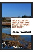 True Tales of the Olden Time. Selected from Froissart