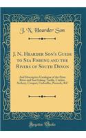 J. N. Hearder Son's Guide to Sea Fishing and the Rivers of South Devon: And Descriptive Catalogue of the Prize River and Sea Fishing Tackle, Cricket, Archery, Croquet, Umbrellas, Parasols, &c (Classic Reprint)