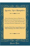 Fifty-Eighth Annual Report of Receipts and Expenditures of the City of Laconia, New Hampshire, for Year Ending February 15, 1951: Together With Other Annual Reports and Papers Relating to the Affairs of the City (Classic Reprint)