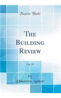 The Building Review, Vol. 19 (Classic Reprint)