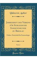 Jahresheft Des Vereins Fur Schlesische Insektenkunde Zu Breslau, Vol. 2: Fruher: Zeitschrift Fur Entomologie (Classic Reprint): Fruher: Zeitschrift Fur Entomologie (Classic Reprint)