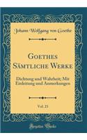 Goethes Sï¿½mtliche Werke, Vol. 23: Dichtung Und Wahrheit; Mit Einleitung Und Anmerkungen (Classic Reprint)