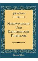 Merowingische Und Karolingische Formulare (Classic Reprint)
