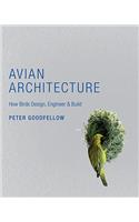 Avian Architecture: How Birds Design, Engineer, &amp; Build