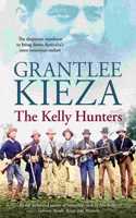 Kelly Hunters: The Gripping True Story of the Desperate Manhunt to Bring Down Australia's Most Notorious Outlaw, from the Bestselling Award-Winning Author of Mrs K