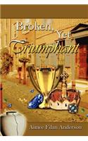 Broken, Yet Triumphant
