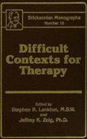 Difficult Contexts For Therapy Ericksonian Monographs No.