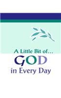 A Little Bit Of... God in Every Day