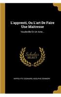 L'apprenti, Ou L'art De Faire Une Maitresse