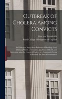 Outbreak of Cholera Among Convicts: an Etiological Study of the Influence of Dwelling, Food, Drinking-water, Occupation, Age, State of Health, and Intercourse Upon the Course of Choler