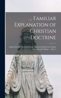... Familiar Explanation of Christian Doctrine: Adapted for the Family and More Advanced Students in Catholic Schools and Colleges ..., Issue 3