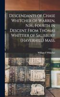 Descendants of Chase Whitcher of Warren, N.H., Fourth in Descent From Thomas Whittier of Salisbury (Haverhill) Mass.