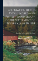 Celebration of the Two Hundred and Fiftieth Anniversary of the Settlement of Newbury, June 10, 1885