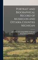 Portrait and Biographical Record of Muskegon and Ottawa Counties Michigan