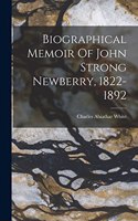 Biographical Memoir Of John Strong Newberry, 1822-1892