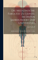 Medizinische Fakultät zu Leipzig im ersten Jahrhundert der Universität; Jubiläumsstudien von Karl Sudhoff. Mit 16 Tafeln