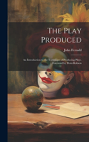 Play Produced; an Introduction to the Technique of Producing Plays. Foreword by Flora Robson