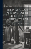 Physiology and Hygiene of the House in Which We Live