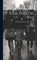 Elisa, oder das Weib: Wie es sein sollte.