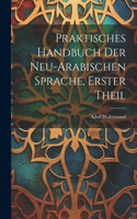 Praktisches Handbuch Der Neu-Arabischen Sprache, Erster Theil