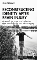 Reconstructing Identity After Brain Injury: A Search for Hope and Optimism After Maxillofacial and Neurosurgery(After Brain Injury: Survivor Stories)