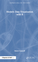 Modern Data Visualization with R: (Chapman & Hall/CRC The R Series)