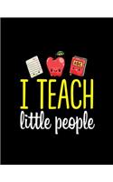 I TEACH little people: 2019-2020 Teacher Lesson Planner Organizer with 12 Month Academic Agenda...Weekly & Monthly Calendar 8.5 11 150 pages