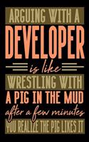 Arguing with a DEVELOPER is like wrestling with a pig in the mud. After a few minutes you realize the pig likes it.: Blank Dot Grid Notebook for People who like Humor Sarcasm