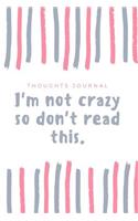 Im Not Crazy So Don't Read This: Funny Thoughts Gratitude Journal