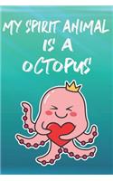 My Spirit Animal Is A Octopus: Cute Octopus Lovers Journal / Notebook / Diary / Birthday Gift (6x9 - 110 Blank Lined Pages)