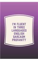 I'm Fluent In Three Languages English Sarcasm Profanity
