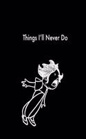 Things I'll Never Do