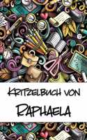 Kritzelbuch von Raphaela: Kritzel- und Malbuch mit leeren Seiten für deinen personalisierten Vornamen