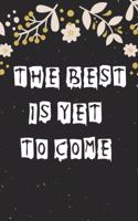 The Best Is Yet To Come