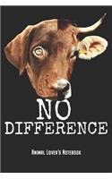 No Difference - Animal Lover's Notebook: Vegan Vegetarian Notebook Journal Diary Gift For Animal Lovers & Veggie Awareness (6 x 9, 120 Pages, Lined) Perfect Gift Idea For Birthday & Christm