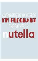 According To My Mirror I'm Pregnant The Father Is Nutella