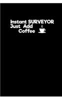 Instant Surveyor Just add Coffee