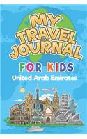 My Travel Journal for Kids United Arab Emirates: 6x9 Children Travel Notebook and Diary I Fill out and Draw I With prompts I Perfect Goft for your child for your holidays in United Arab Emirates