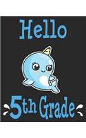 Hello 5th Grade: Back to School First Day Narwhal Fifth Grader Composition Notebook 100 Wide Ruled Pages Journal Diary