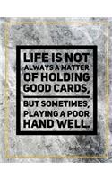 Life is not always a matter of holding good cards, but sometimes, playing a poor hand well.: Marble Design 100 Pages Large Size 8.5" X 11" Inches Gratitude Journal And Productivity Task Book