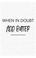 When in Doubt Add Butter