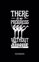 There Is No Progress Without Struggle Notebook
