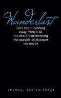 Wanderlust Isn't about Running Away from It All. It's about Experiencing the Outside to Discover the Inside: Blank Lined Journal with Calendar for Road Trips