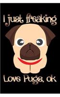 I Just Freaking Love Pugs, Ok: Line Notebook