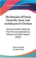 The Remains of Denis Granville, Dean and Archdeacon or Durham: Being a Further Selection from His Correspondence, Diaries, and Other Papers (1865)